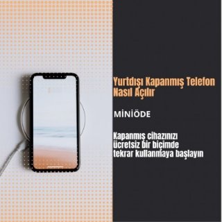 Yurtdışı Kapanmış Telefon Nasıl Açılır (2025)